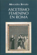 Ascetismo femenino en Roma. Estudios sobre San Jerónimo y San Agustín — Mercedes Serrato Garrido