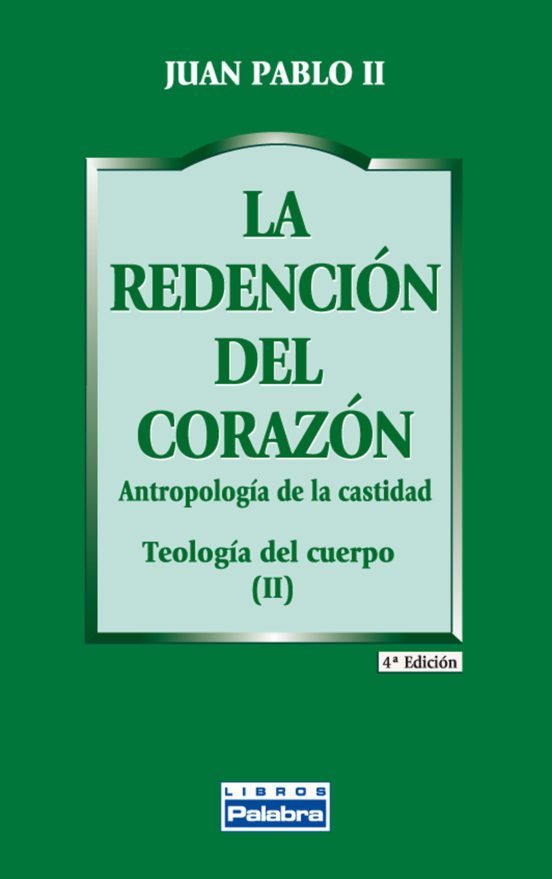 La redención del corazón: Antropología de la castidad. Teología del cuerpo (II) — Juan Pablo II