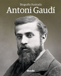 Antoni Gaudí: Biografía ilustrada
