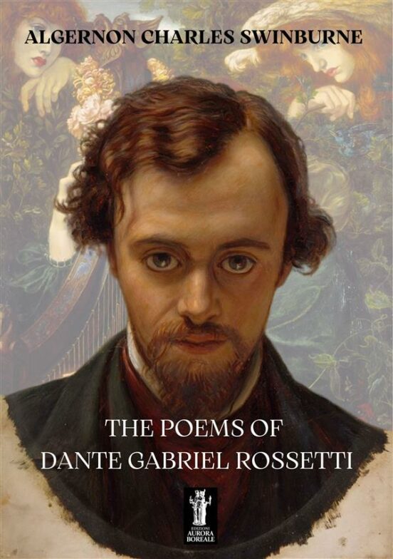 The Poems of Dante Gabriel Rossetti — Algernon Charles Swinburne
