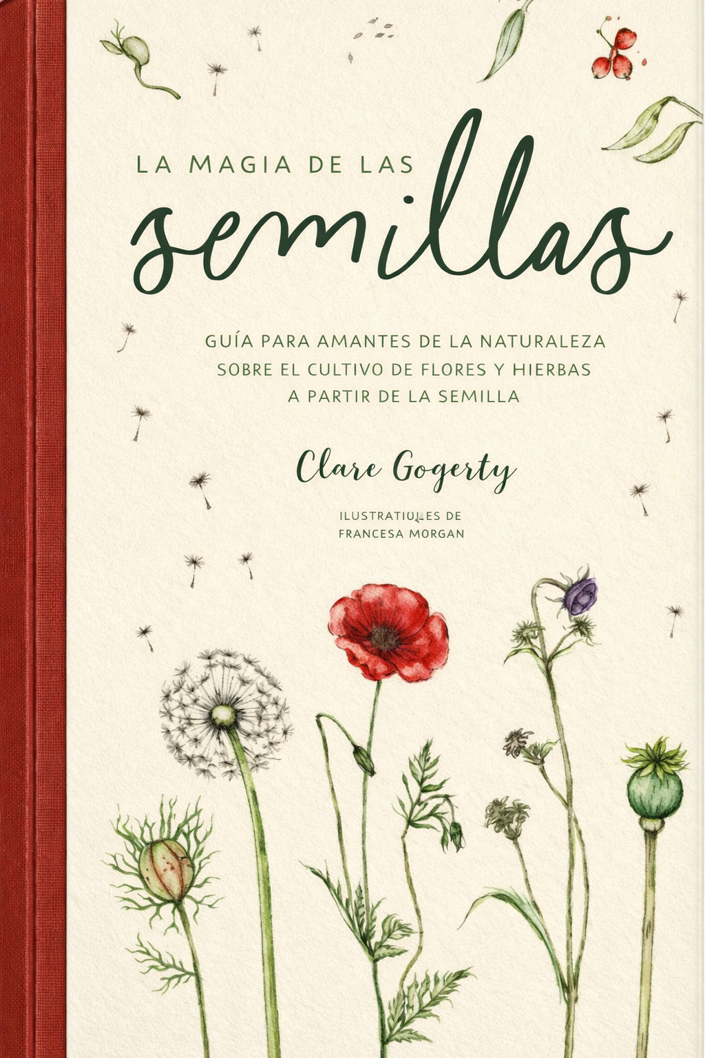 La magia de las semillas: Guía para amantes de la naturaleza sobre el cultivo de flores y hierbas a partir de la semilla — Clare Gogerty
